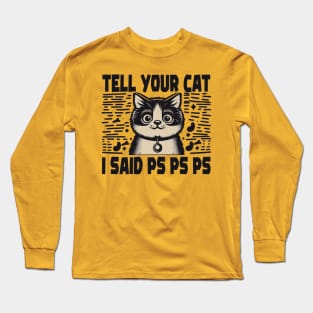 Tell Your Cat i Said PS PS PS Long Sleeve T-Shirt